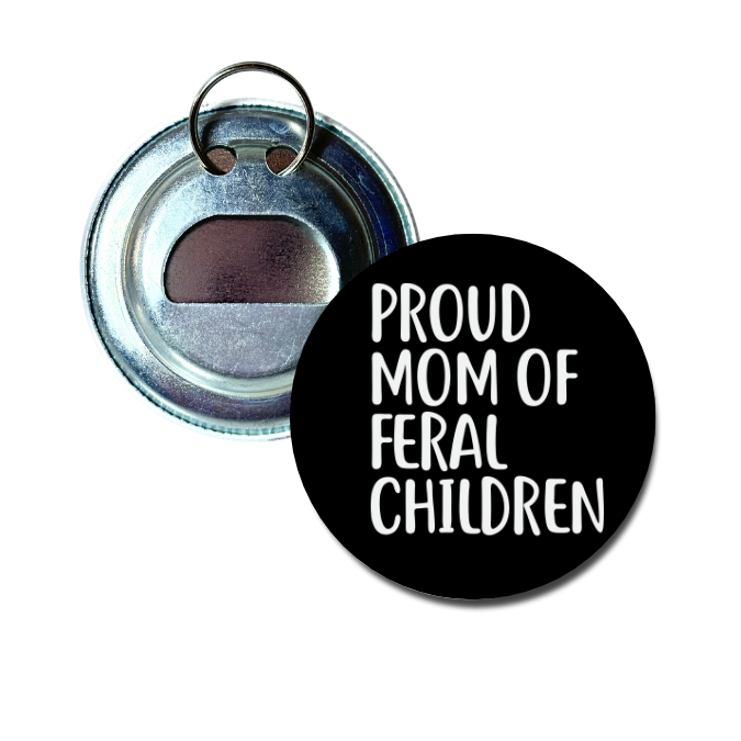 Proud Mom Of Feral Children Bottle Opener