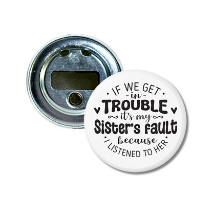 It's My Sister's Fault Bottle Opener