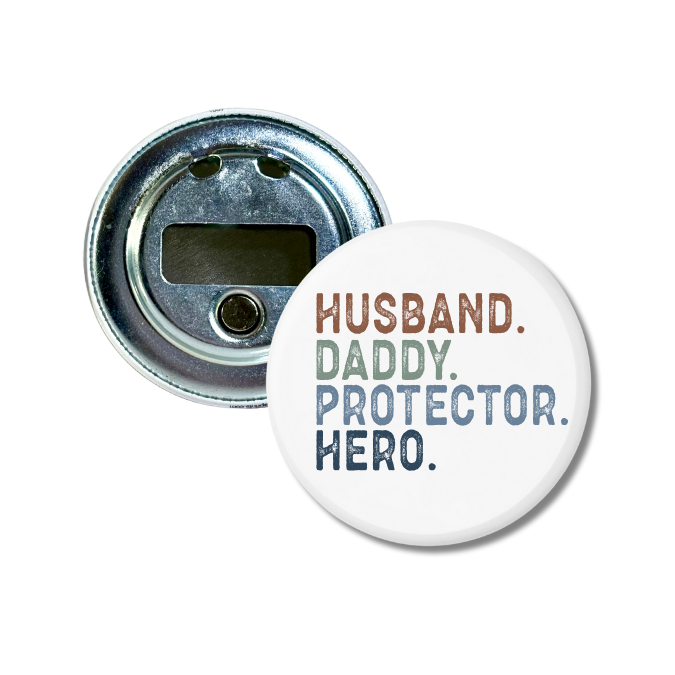 Husband. Daddy. Protector. Hero. Bottle Opener