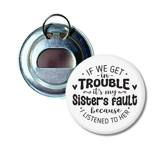 It's My Sister's Fault Bottle Opener