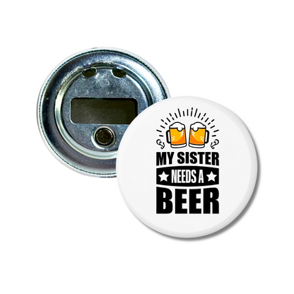 My Sister Needs A Beer Bottle Opener