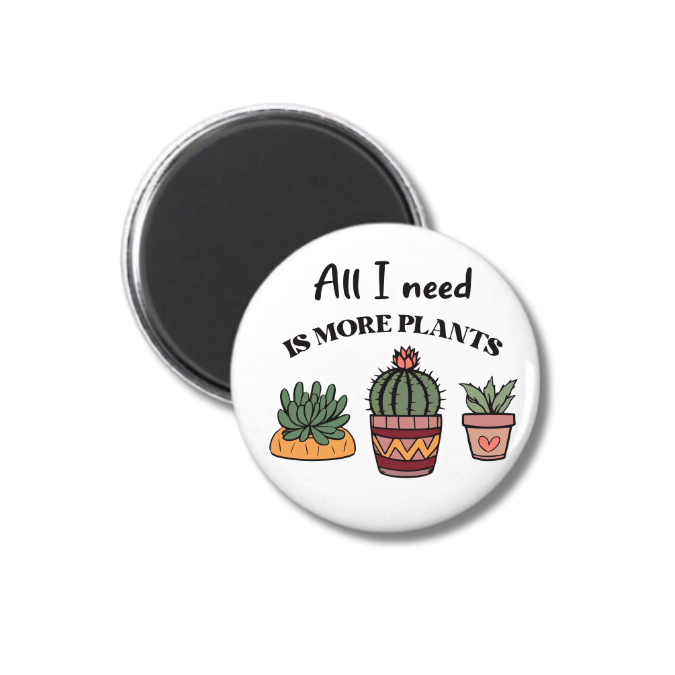 All I Need Is More Plants Magnet