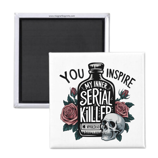 You Inspire My Inner Serial Killer Magnet