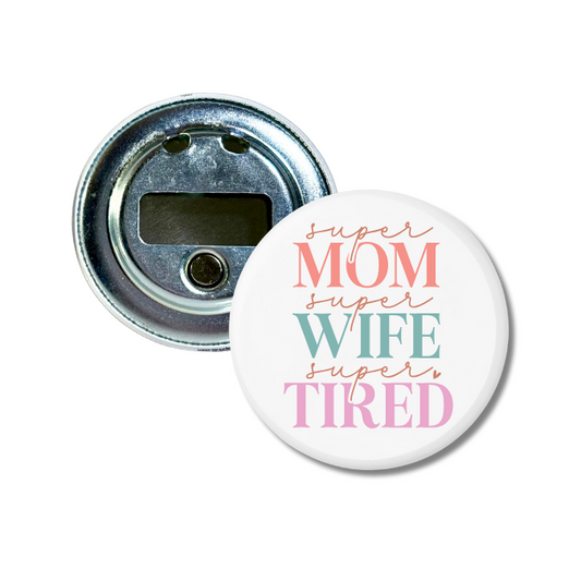 Super Mom Super Tired Bottle Opener