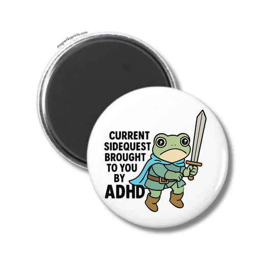Current Sidequest Brought To You By ADHD Magnet