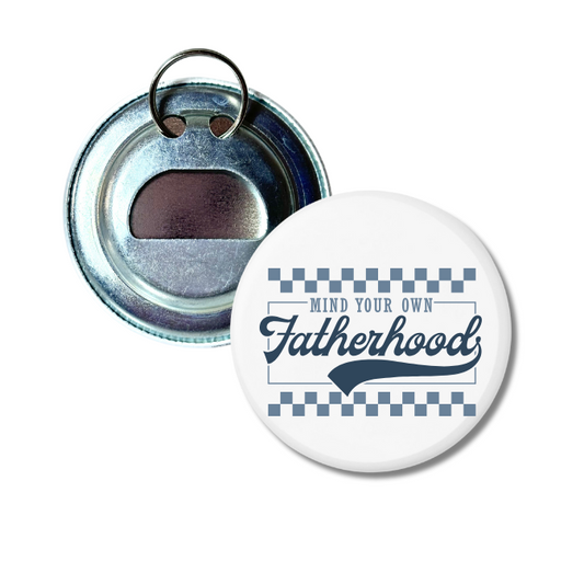 Mind Your Own Fatherhood Bottle Opener