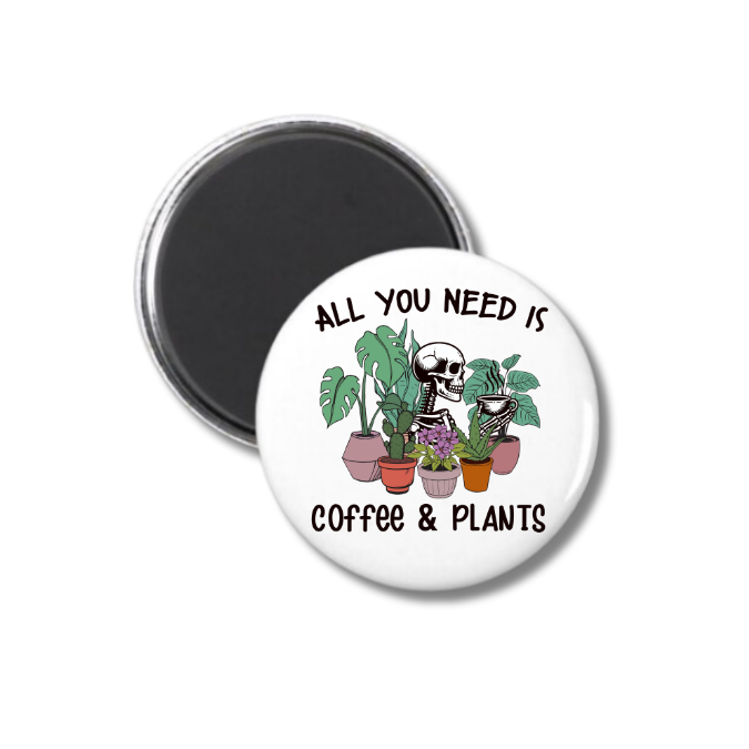 All You Need Is Coffee & Plants Magnet