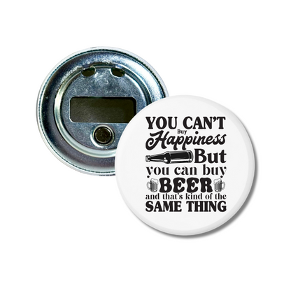 You Can't Buy Happiness But You Can Buy Beer Bottle Opener