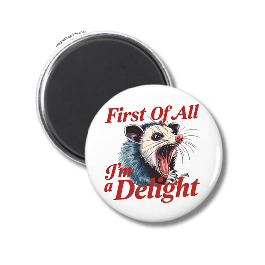 First Of All I'm A Delight Magnet