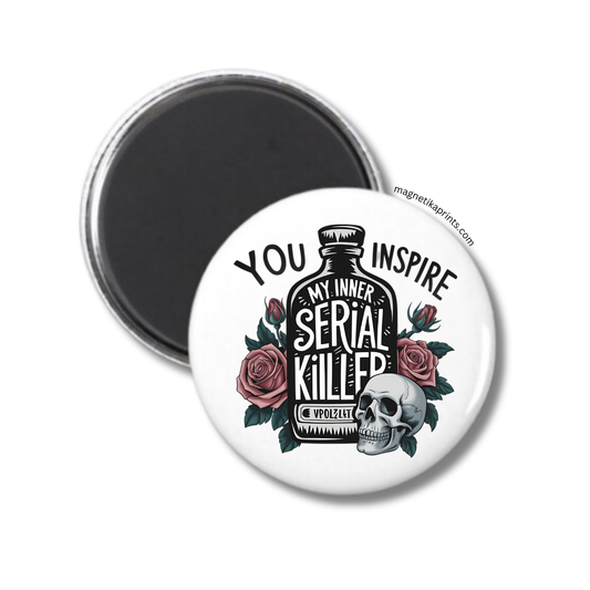 You Inspire My Inner Serial Killer Magnet