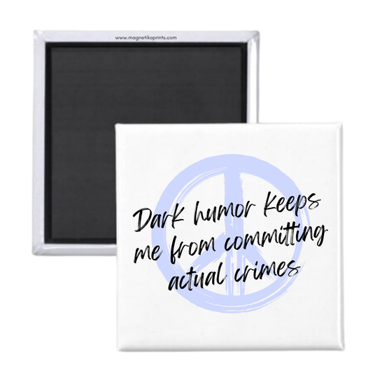 Dark Humor Keeps Me From Committing Actual Crimes Magnet