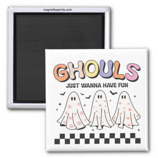 Ghouls Just Wanna Have Fun Magnet