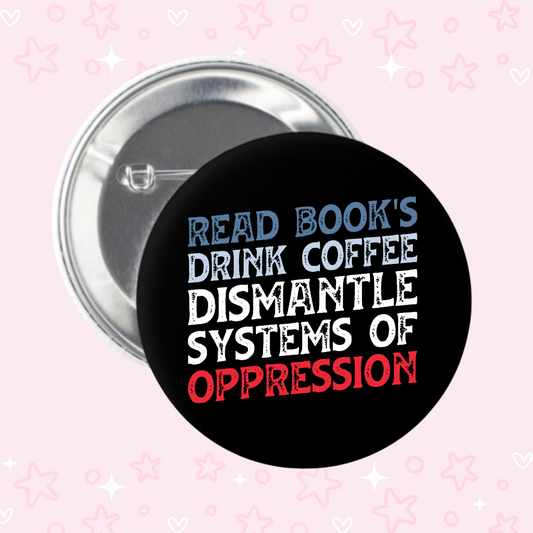 Dismantle Systems Of Oppression Button